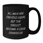 Funny Quote Gifts from Men to Drug Counselor Graduation Unique Gifts, Black Coffee Mug, 'All Men Are Created Equal But The Coolest Become A Drug Counselor' - Additional