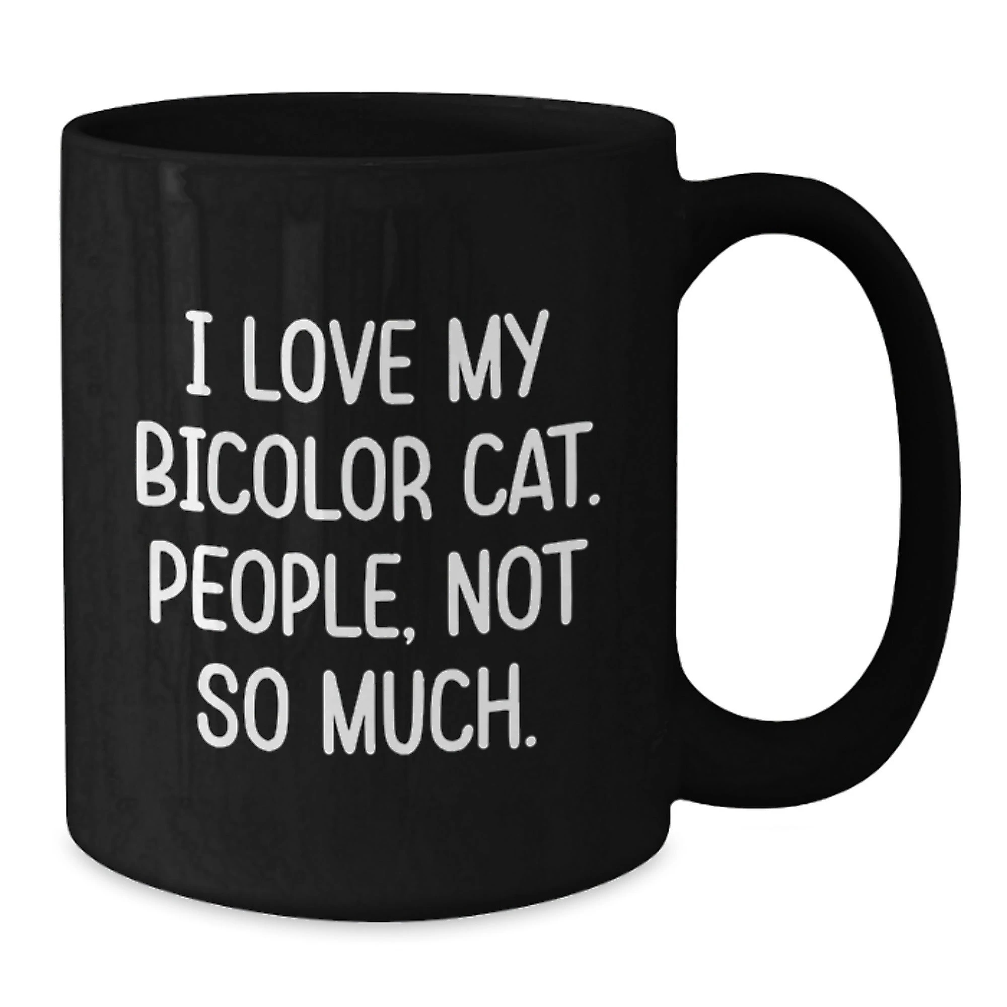 Bicolor Cat Lover Gifts, Funny Quote Coffee Mug for Friends, Family, Coworkers, 'I Love My Bicolor Cat. People, Not So Much.'
