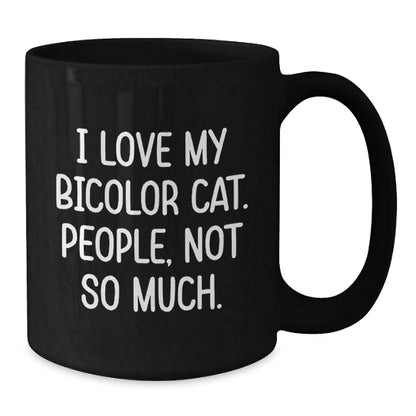 Bicolor Cat Lover Gifts, Funny Quote Coffee Mug for Friends, Family, Coworkers, 'I Love My Bicolor Cat. People, Not So Much.' - Additional