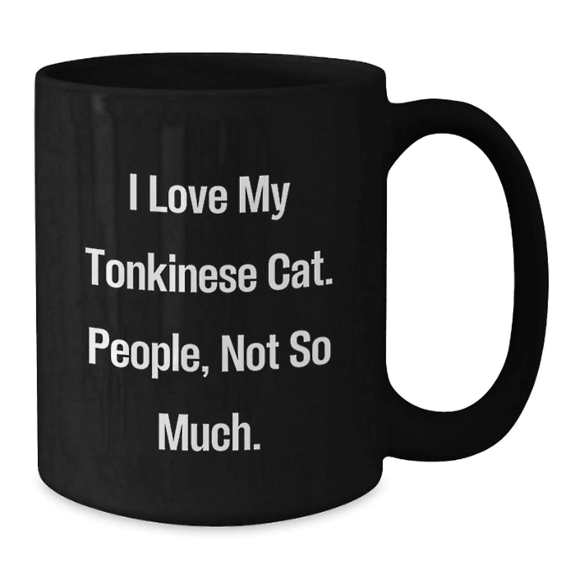 Tonkinese Cat Lovers Funny Birthday Unique Gifts from Friends to Family, Black Coffee Mug, I Love My Tonkinese Cat People Not So Much