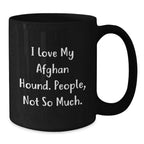 Funny Afghan Hound Dog Lover Gifts from Men - I Love My Afghan Hound, People Not So Much, Black Coffee Mug for Christmas