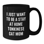 Funny Tonkinese Cat Gifts for Christmas - Black Coffee Mug 'I Just Want To Be A Stay At Home Tonkinese Cat Mom'
