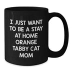 Funny Orange Tabby Cat Gifts for Mom, I Just Want To Be A Stay At Home Orange Tabby Cat Mom Christmas Mugs, Black Coffee Mug Gifts from Family