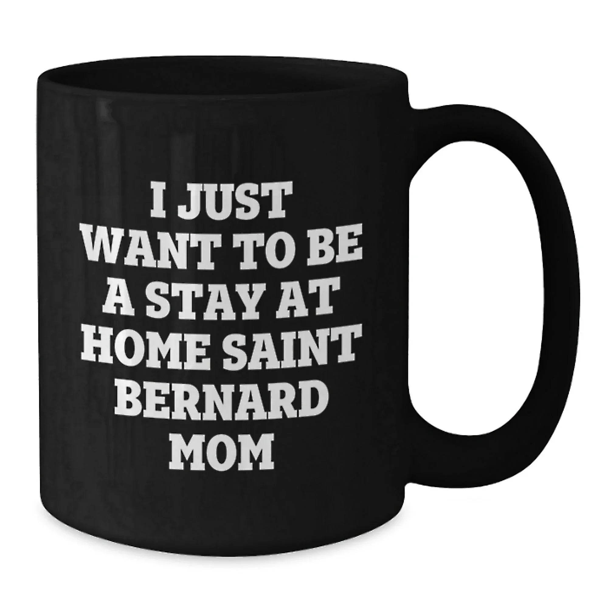 Funny Saint Bernard Dog Gifts for Mom, I Just Want To Be A Stay At Home Saint Bernard Mom, Birthday Unique Gifts from Friends, Family, and Coworkers