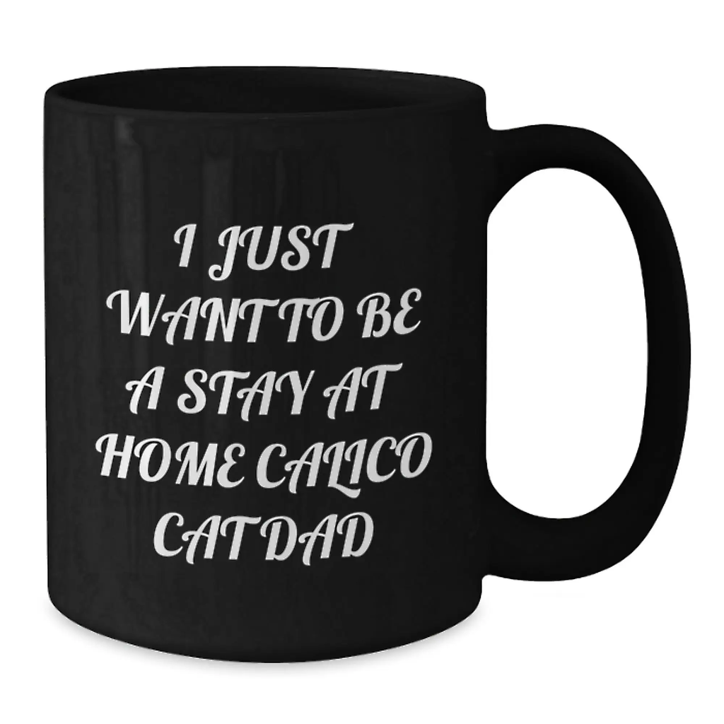 Funny Calico Cat Gifts for Men Birthday Unique Gifts from Men to Husband Dad - I Just Want To Be A Stay At Home Calico Cat Dad Black Coffee Mug - Additional