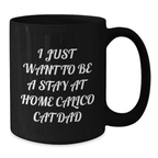 Funny Calico Cat Gifts for Men Birthday Unique Gifts from Men to Husband Dad - I Just Want To Be A Stay At Home Calico Cat Dad Black Coffee Mug - Additional