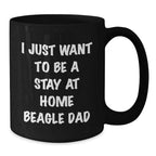 Funny Beagle Dog Gifts for Dad, 'I Just Want To Be A Stay At Home Beagle Dad' Black Coffee Mug, Gifts from Family, Friends, or Coworkers, Perfect for Graduation, Unique Beagle Dog Lover Gift