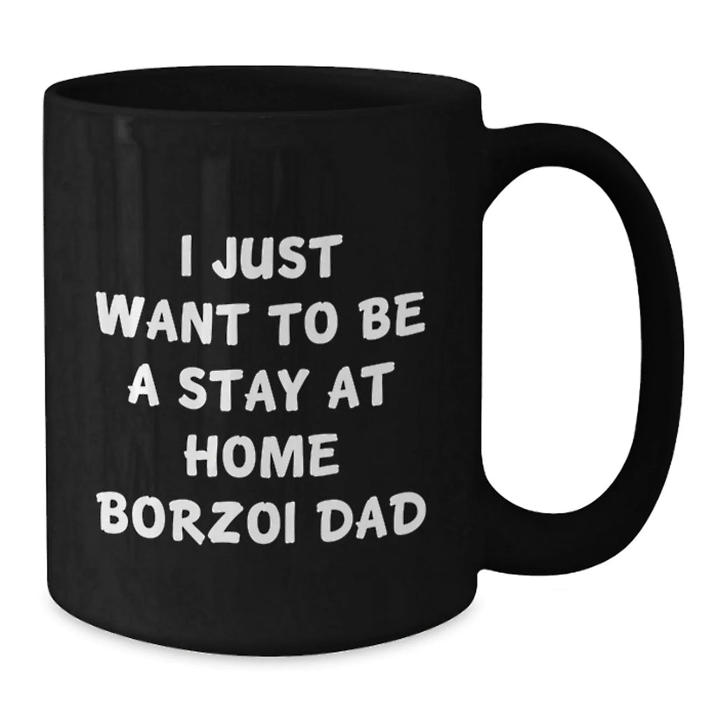 Funny Borzoi Dog Gifts for Men - I Just Want To Be A Stay At Home Dad - Black Coffee Mug, Graduation Unique Gifts from Family