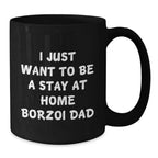Funny Borzoi Dog Gifts for Men - I Just Want To Be A Stay At Home Dad - Black Coffee Mug, Graduation Unique Gifts from Family
