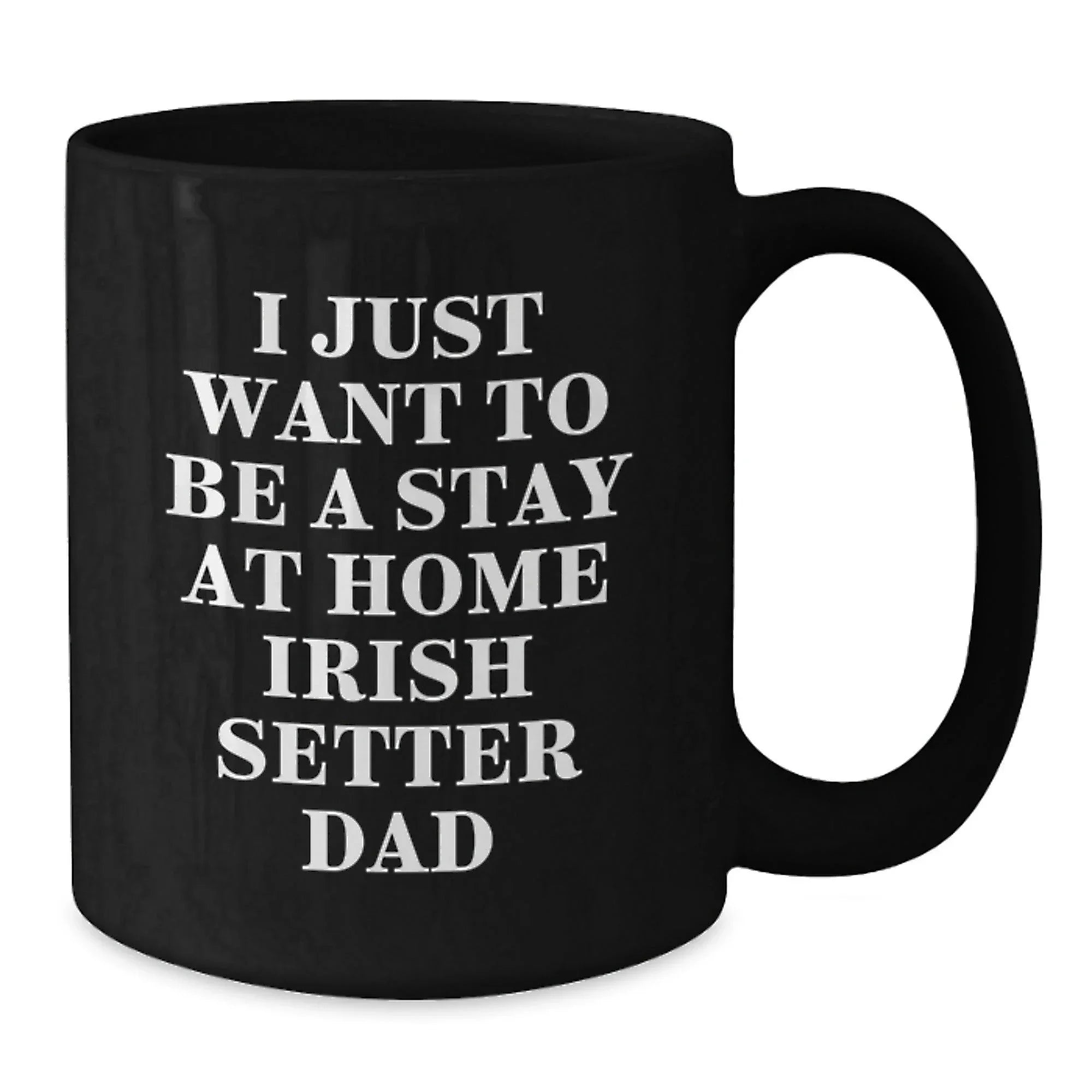 Funny Irish Setter Dog Gifts for Men - I Just Want To Be A Stay At Home Dad Black Coffee Mug, Christmas Unique Gifts from Men to Irish Setter Dog Lovers