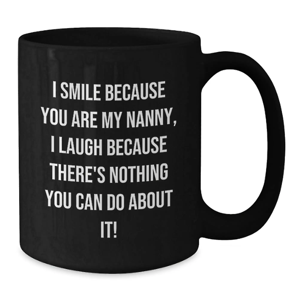 Funny Nanny Gifts for Her, Black Coffee Mug with I Smile Because You Are My Nanny Quote, Valentine's Unique Gifts from Family to Nanny - Additional