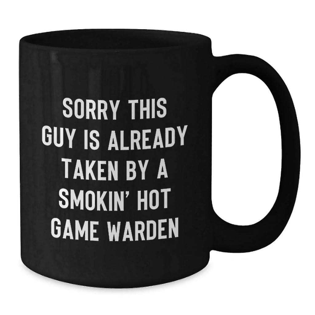 Funny Game Warden Gifts, Unique Black Coffee Mugs for Game Wardens, Christmas Unique Gifts from Friends to Game Wardens, 'Sorry This Guy Is Already Taken By A Smokin' Hot Game Warden' Quote