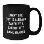 Funny Game Warden Gifts, Unique Black Coffee Mugs for Game Wardens, Christmas Unique Gifts from Friends to Game Wardens, 'Sorry This Guy Is Already Taken By A Smokin' Hot Game Warden' Quote