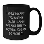Funny Daddy Black Coffee Mugs Gifts from Women to Men - I Smile Because You Are My Daddy, I Laugh Because There's Nothing You Can Do About It! - Additional