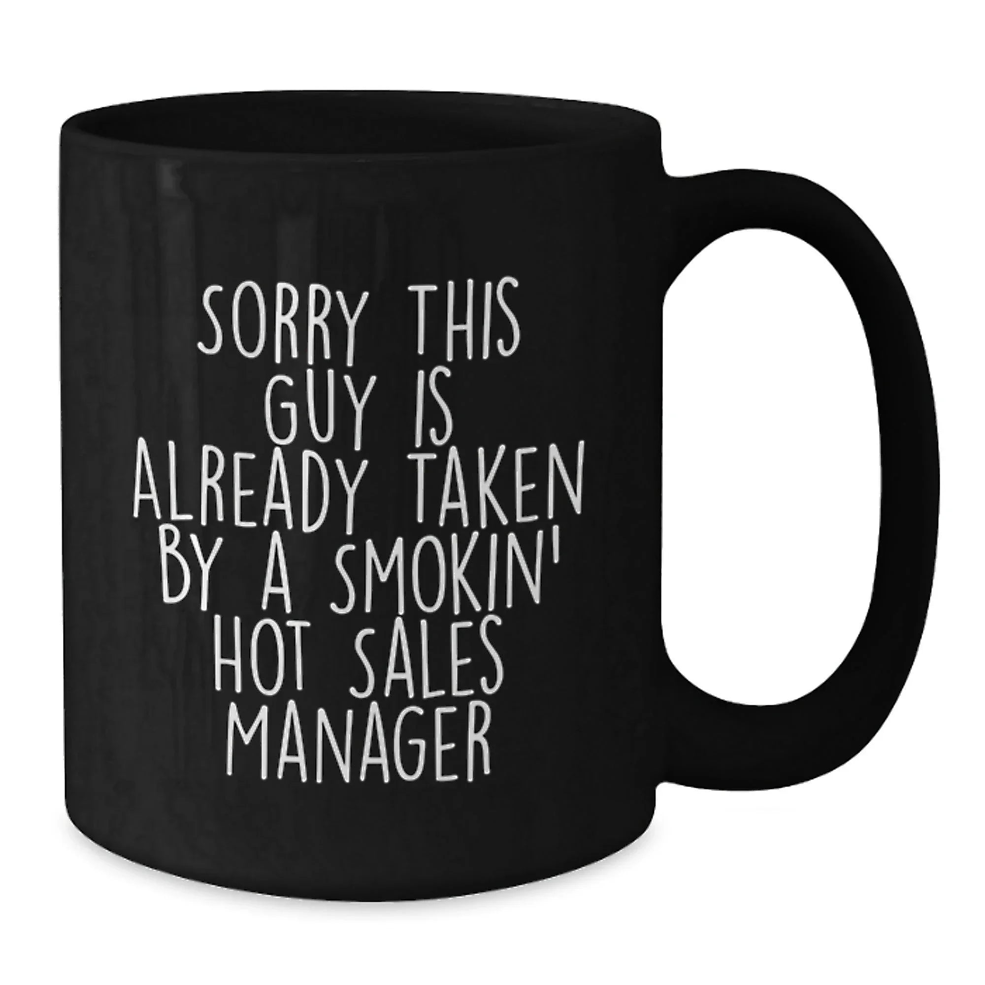 Funny Sales Manager Gifts for Men, Unique Black Coffee Mug, Sorry This Guy Is Already Taken By A Smokin' Sales Manager