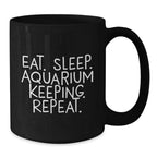 Funny Aquarium Keeping Gifts for Friends from Eat. Sleep. Aquarium Keeping. Repeat. Black Coffee Mug for Graduation