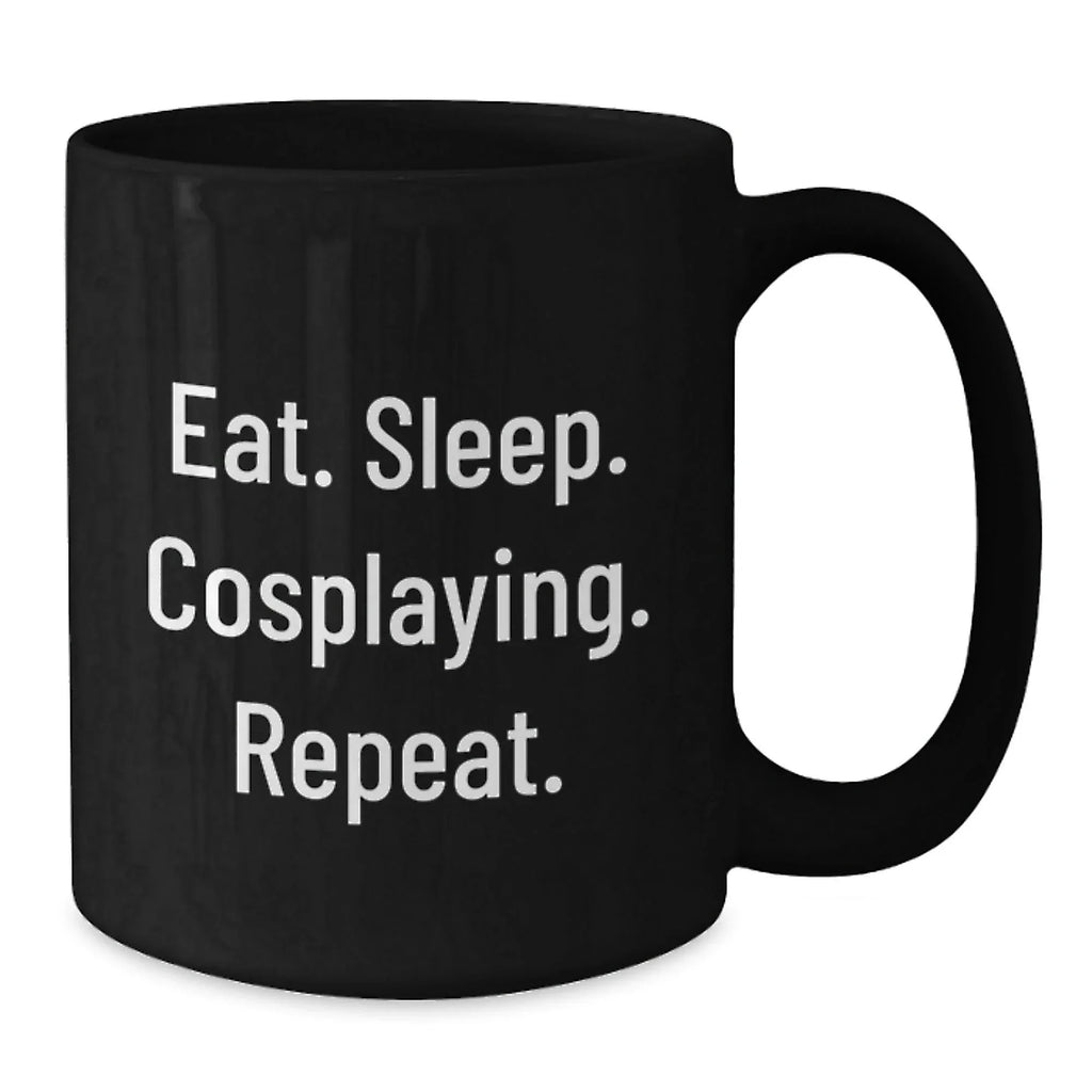 Funny Cosplaying Gifts for Graduation, Eat. Sleep. Cosplaying. Repeat. Black Coffee Mug for Friends, Family, or Coworkers