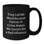 Funny Mom Gifts, Graduation Unique Gifts from Mom, Black Coffee Mug, 'They Call Me Mom Because Partner In Crime Makes Me Sound Like A Bad Influence' - 11oz or 15oz, Microwave and Dishwasher Safe