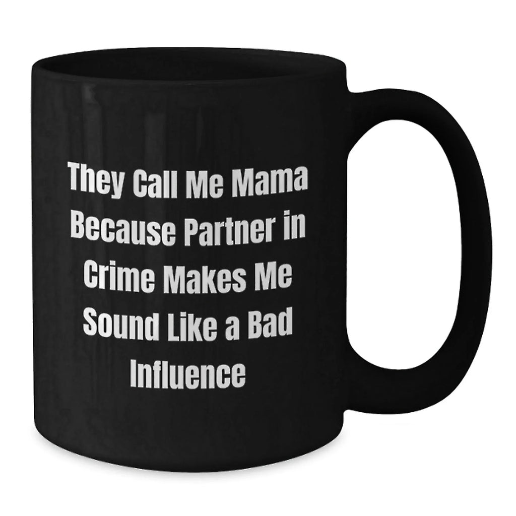 Funny Mama Gifts from Friends and Family, Mama Black Coffee Mug for Graduation, 'They Call Me Mama Because Partner In Crime Makes Me Sound Like A Bad Influence' Quote