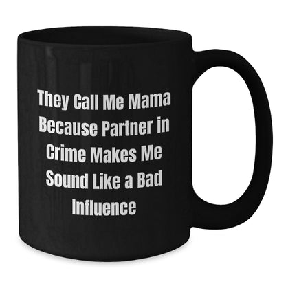 Funny Mama Gifts from Friends and Family, Mama Black Coffee Mug for Graduation, 'They Call Me Mama Because Partner In Crime Makes Me Sound Like A Bad Influence' Quote - Additional