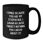 Funny Stepfather Gifts, Valentine's Unique Gifts for Men, Black Coffee Mug - I Smile Because You Are My Stepfather, I Laugh Because There's Nothing You Can Do About It! - Additional