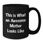 Funny Mother Gifts from Family - Black Coffee Mug - This Is What An Awesome Mother Looks Like, Perfect for Mom, Unique Christmas Unique Gifts