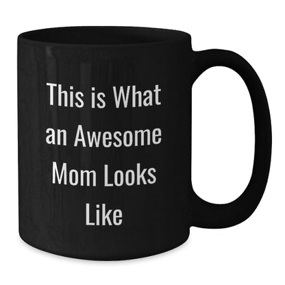 Funny Mom Gifts from Women, This Is What An Awesome Mom Looks Like Black Coffee Mug, Birthday Unique Gifts for Mom - Additional