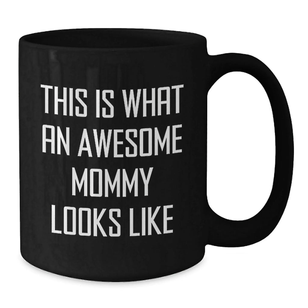 Funny Mommy Gifts from Dad for Mommy, Christmas Unique Gifts, Awesome Mommy Black Coffee Mug, This Is What An Awesome Mommy Looks Like