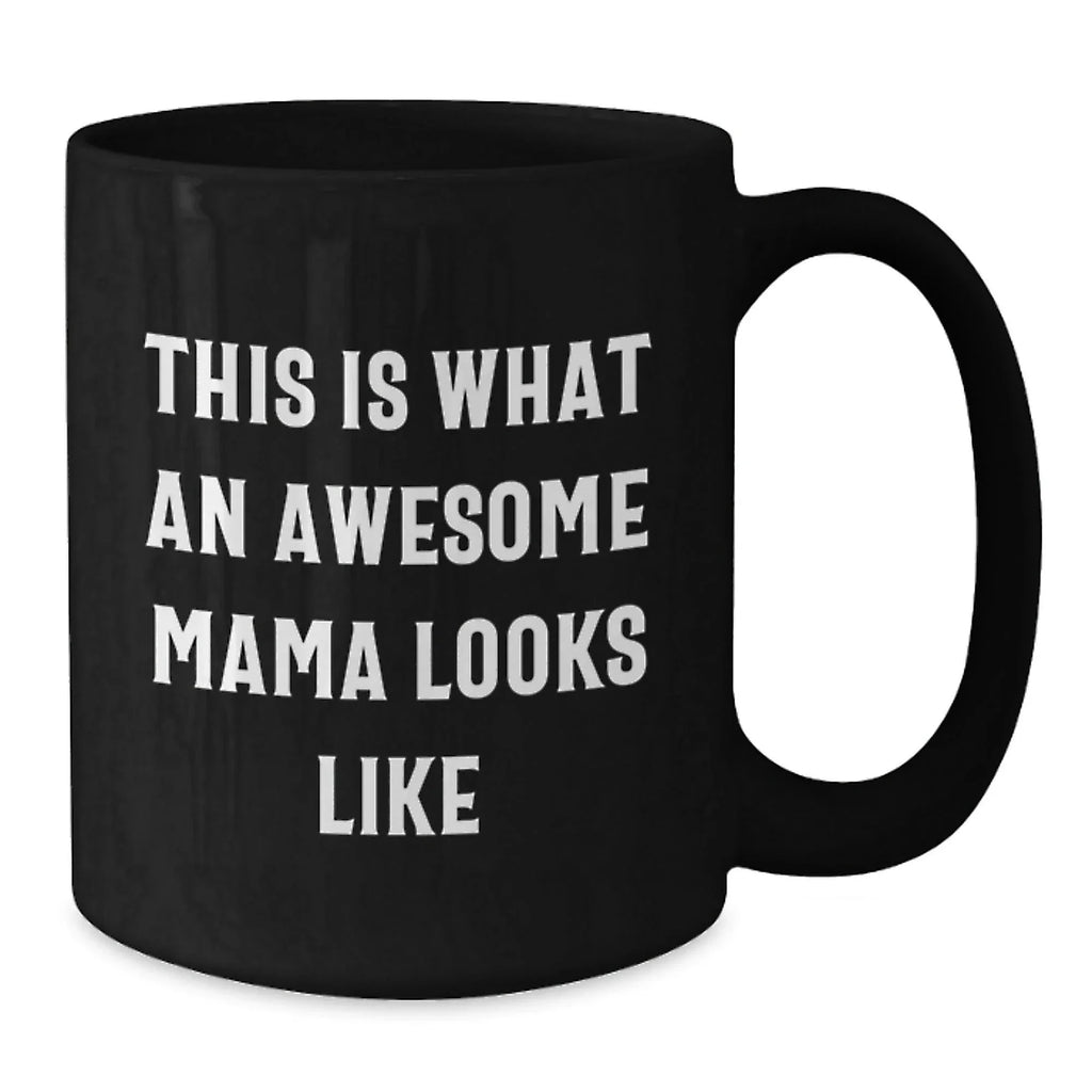 Funny Mama Black Coffee Mugs - This Is What An Awesome Mama Looks Like Birthday, Christmas Gifts