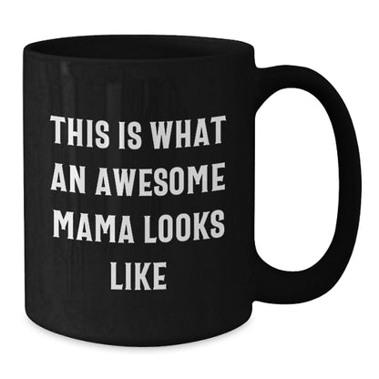 Funny Mama Quotes Black Coffee Mugs Gifts from Family to Awesome Mama on Birthday, This Is What An Awesome Mama Looks Like, Black Coffee Mug for Mama's Birthday Unique Gifts - Additional