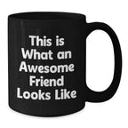 Unique Friends Gifts from Men, Women, Family or Coworkers - Funny Quote Black Coffee Mug for Valentine's - Awesome Friend Looks Like