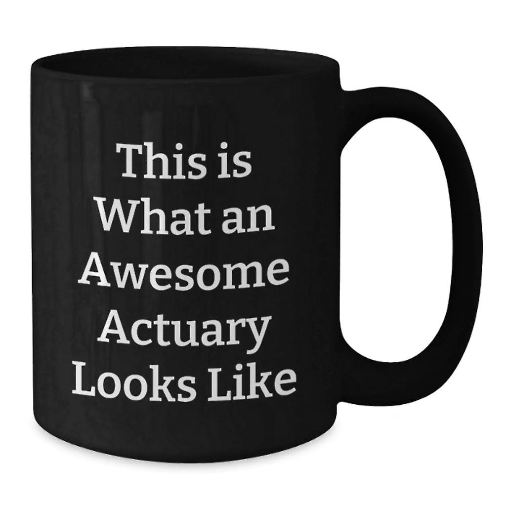 Gifts for Actuary Friends - Funny Quote Black Coffee Mug, Actuary Gifts from Friends, Valentine's Unique Gifts for Actuary Colleagues