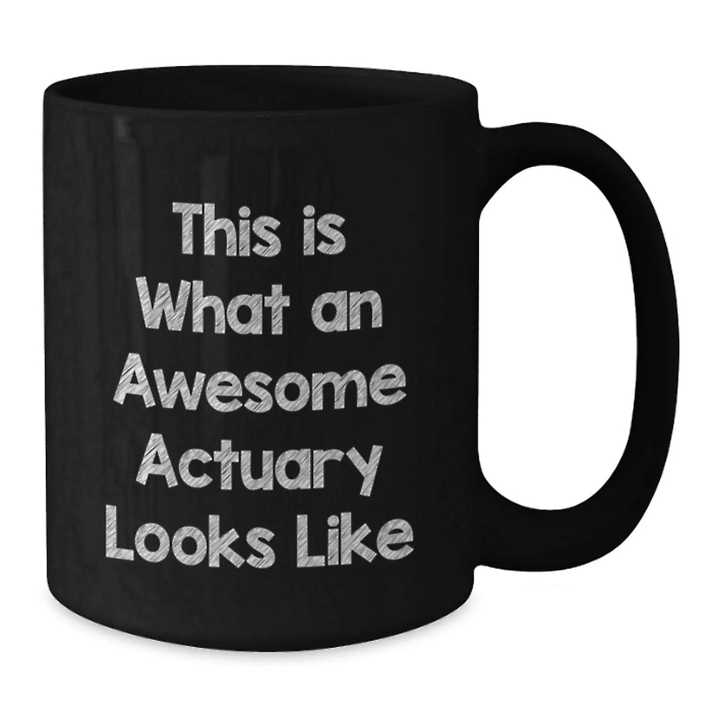 Funny Actuary Gifts, Valentine's Unique Gifts for Actuary Men, Women, Friends, Coworkers, Family - This Is What An Awesome Actuary Looks Like Black Coffee Mug