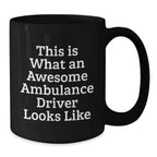 Funny Ambulance Driver Gifts from Men for Ambulance Driver Valentine's Unique Black Coffee Mug - This Is What An Awesome Ambulance Driver Looks Like