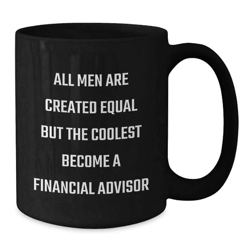 Graduation Unique Gifts for Financial Advisor Men Funny Quote Black Coffee Mug - Gifts from Friends to Family - Additional