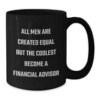 Graduation Unique Gifts for Financial Advisor Men Funny Quote Black Coffee Mug - Gifts from Friends to Family - Additional