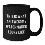 Watchmaker Gifts from Men for Valentine's Unique Black Coffee Mugs Funny Quote - This Is What An Awesome Watchmaker Looks Like