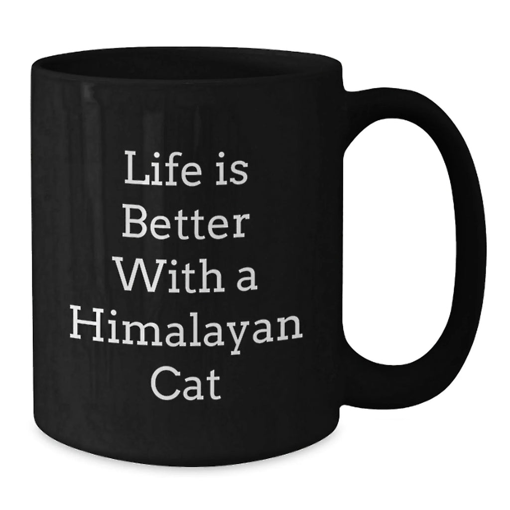 Funny Himalayan Cat Gifts for Men Women - Valentine's Unique Black Coffee Mugs with Life Is Better Quote, Gifts from Men to Family -