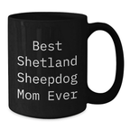 Funny Shetland Sheepdog Gifts for Mom - Best Shetland Sheepdog Mom Ever Black Coffee Mug, Birthday Unique Gifts from Family - Additional