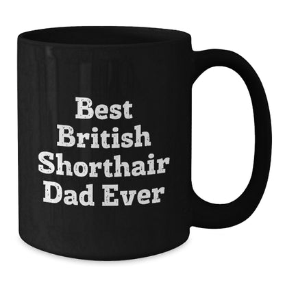 British Shorthair Cat Lovers Gifts Funny Dad Mug, Graduation Unique Gifts from Men to Friends, Black Coffee Mug for British Shorthair Cat Enthusiasts - Additional