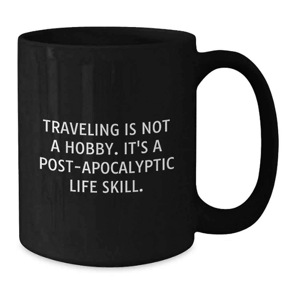 Funny Traveling Gifts for Him, Traveling Is Not A Hobby, Black Coffee Mug, Christmas Unique Gifts from Men to Friends