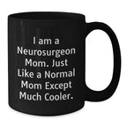 Funny Neurosurgeon Mom Quotes Black Coffee Mug, Gifts from Mom for Neurosurgeon Graduation, Unique and Humorous Mugs for Men and Women, 11oz or 15oz Ceramic