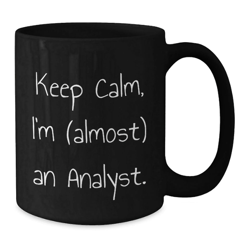 Funny Analyst Gifts from Friends and Family for Men and Women - Keep Calm I'm almost An Analyst Black Coffee Mug for Christmas Unique Gifts