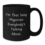 Funny Physician Gifts, Black Coffee Mug, 'I'm That Sexy Physician Everybody's Talking About.' - Perfect for Christmas Unique Gifts from Friends for Physician