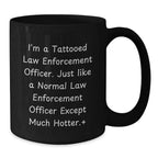 Law Enforcement Officer Funny Quote Gifts from Men to Friends, Black Coffee Mug for Birthday, Hot and Humorous Mugs for Law Enforcement Officers