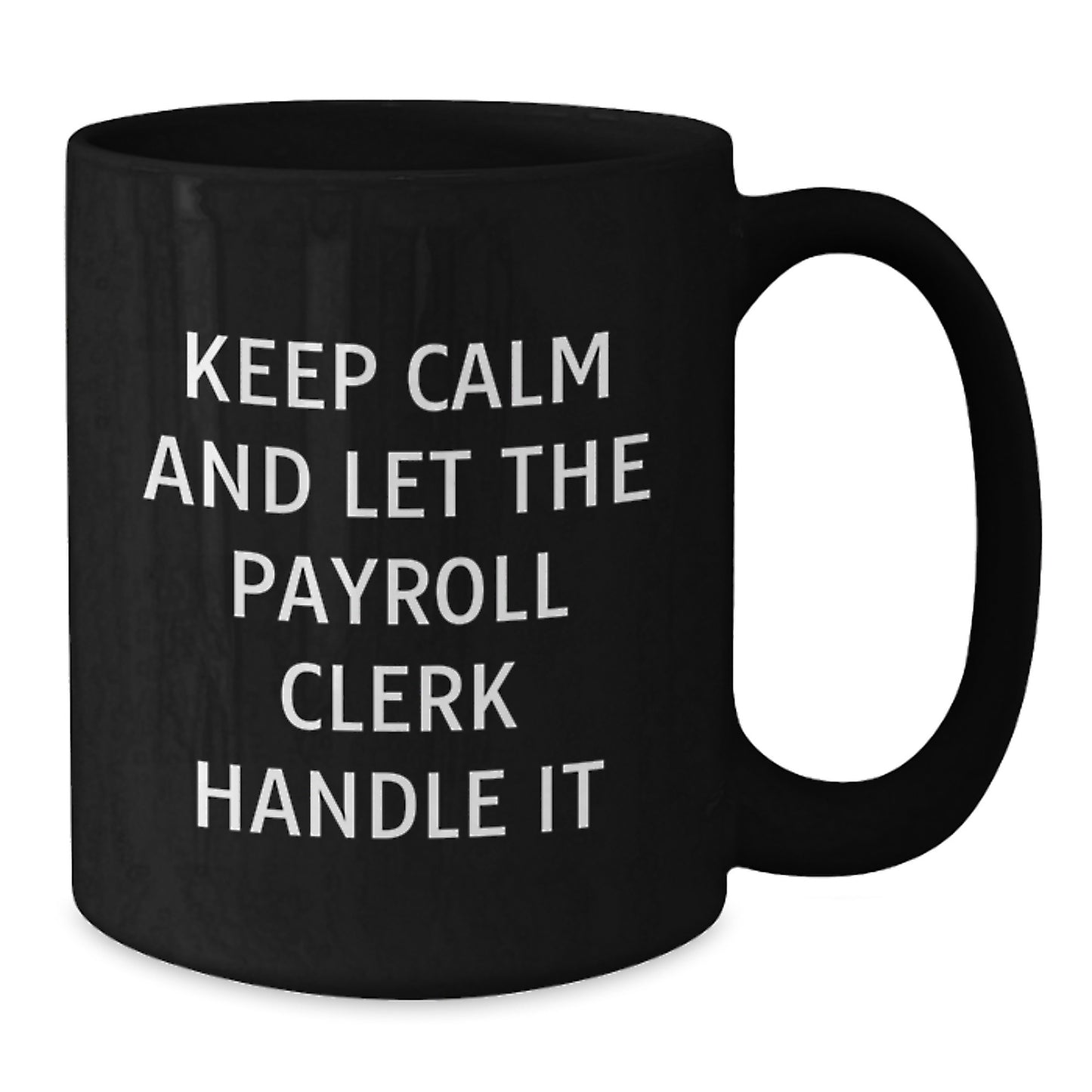 Funny Payroll Clerk Gifts from Friends for Men and Women - Keep Calm And Let The Payroll Clerk Handle It Black Coffee Mug - Additional