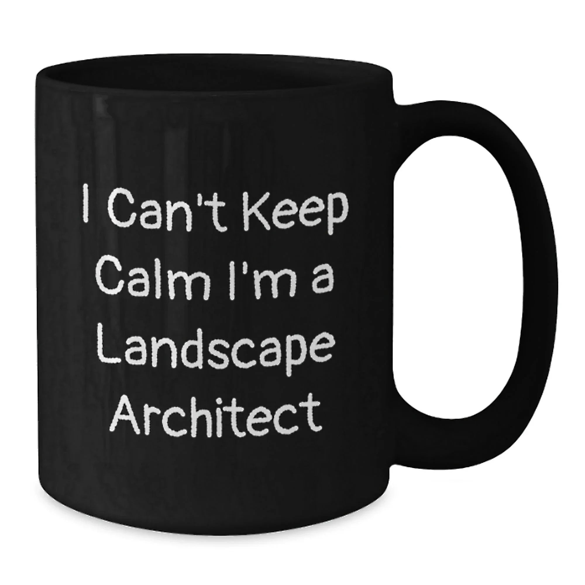 Funny Landscape Architect Gifts for Birthday, I Can't Keep Calm I'm A Landscape Architect Black Coffee Mug, Gifts from Friends, Unique Birthday Unique Gifts for Landscape Architect