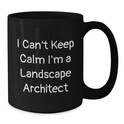 Funny Landscape Architect Gifts for Birthday, I Can't Keep Calm I'm A Landscape Architect Black Coffee Mug, Gifts from Friends, Unique Birthday Unique Gifts for Landscape Architect - Additional