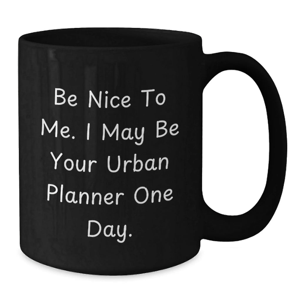 Funny Urban Planner Gifts, Be Nice, Black Coffee Mug, Birthday Unique Gifts from Friends, for Urban Planner