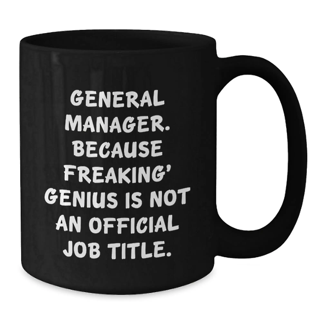 Funny General Manager Gifts from Boss, Unique Birthday Unique Gifts for General Manager, Black Coffee Mug Quote 'General Manager. Because Freaking' genius Is Not An Official Job Title.' - Additional